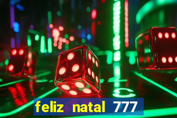 feliz natal 777 plataforma login